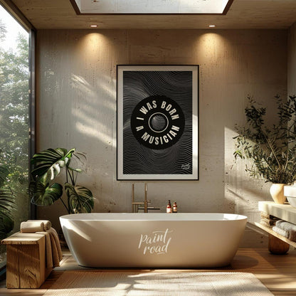 This captivating black and white graphic art poster makes a bold statement: “I WAS BORN A MUSICIAN.… for bathroom