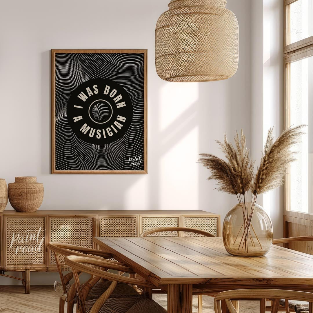 This captivating black and white graphic art poster makes a bold statement: “I WAS BORN A MUSICIAN.… for dining room