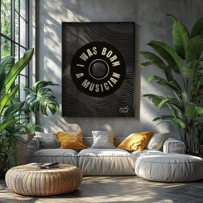 This captivating black and white graphic art poster makes a bold statement: “I WAS BORN A MUSICIAN.… for living room