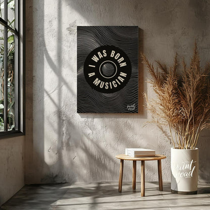 This captivating black and white graphic art poster makes a bold statement: “I WAS BORN A MUSICIAN.… for living room