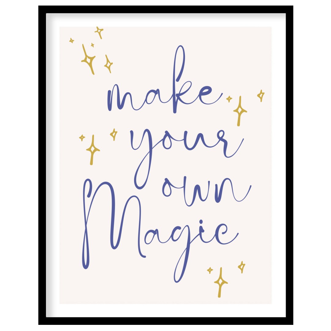 This inspiring and empowering poster features a beautifully scripted message, "make your own Magic,… for house