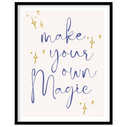 This inspiring and empowering poster features a beautifully scripted message, "make your own Magic,… for house