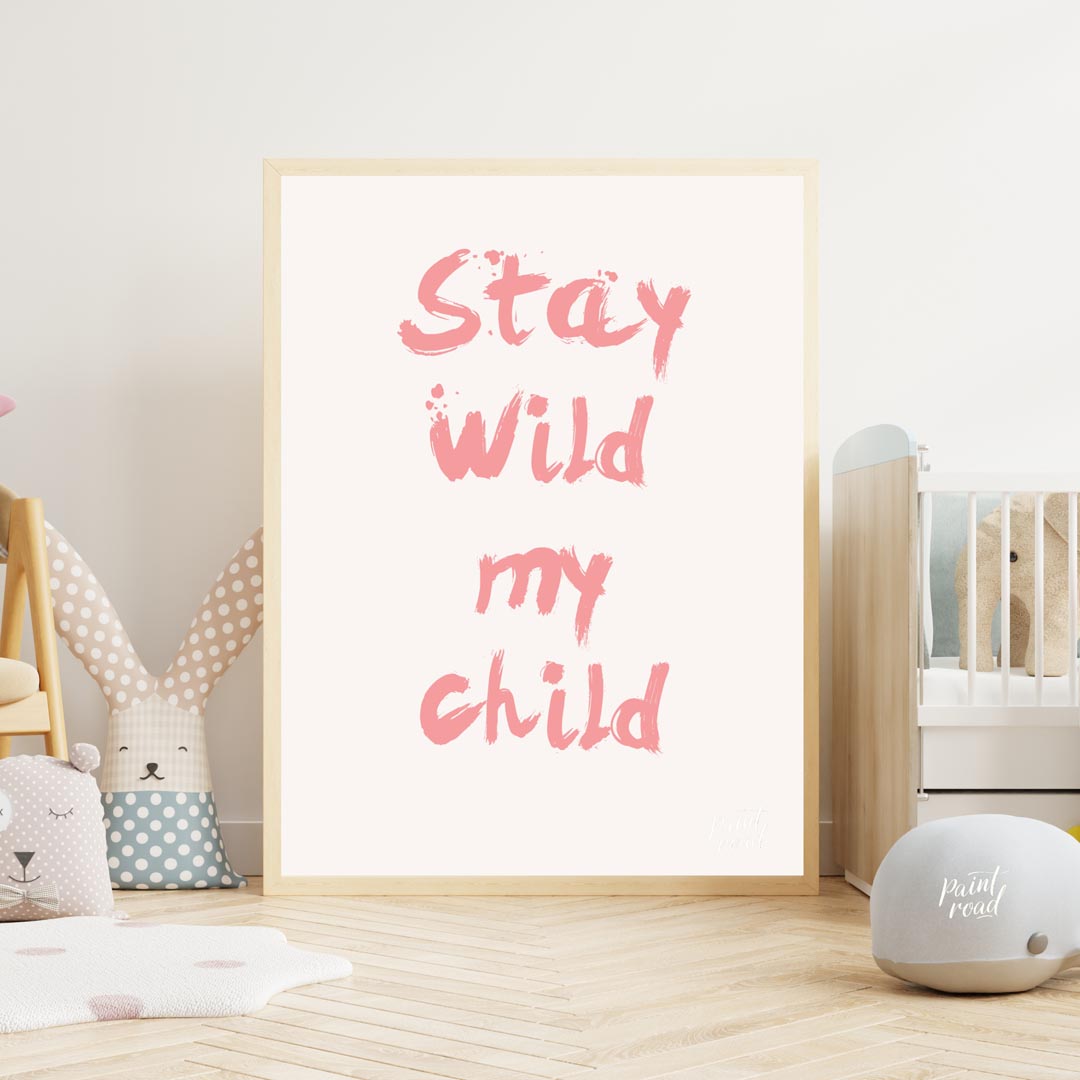 This poster features a powerful and heartwarming message, "Stay Wild My Child," presented in a bold… for nursery