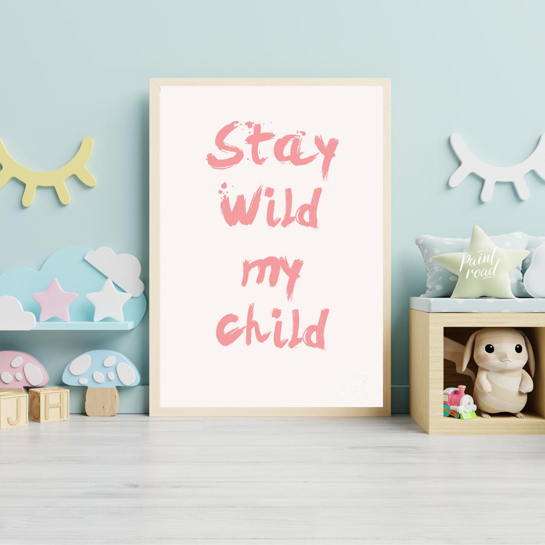 This poster features a powerful and heartwarming message, "Stay Wild My Child," presented in a bold… for nursery