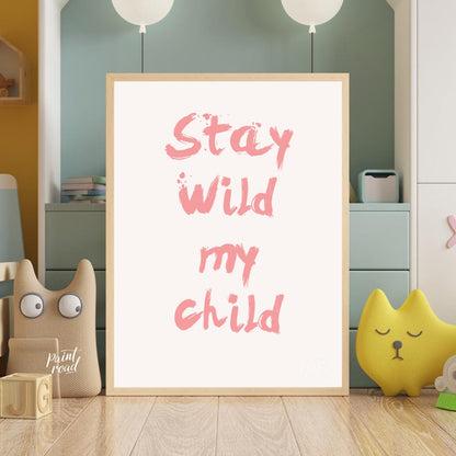 This poster features a powerful and heartwarming message, "Stay Wild My Child," presented in a bold… for nursery