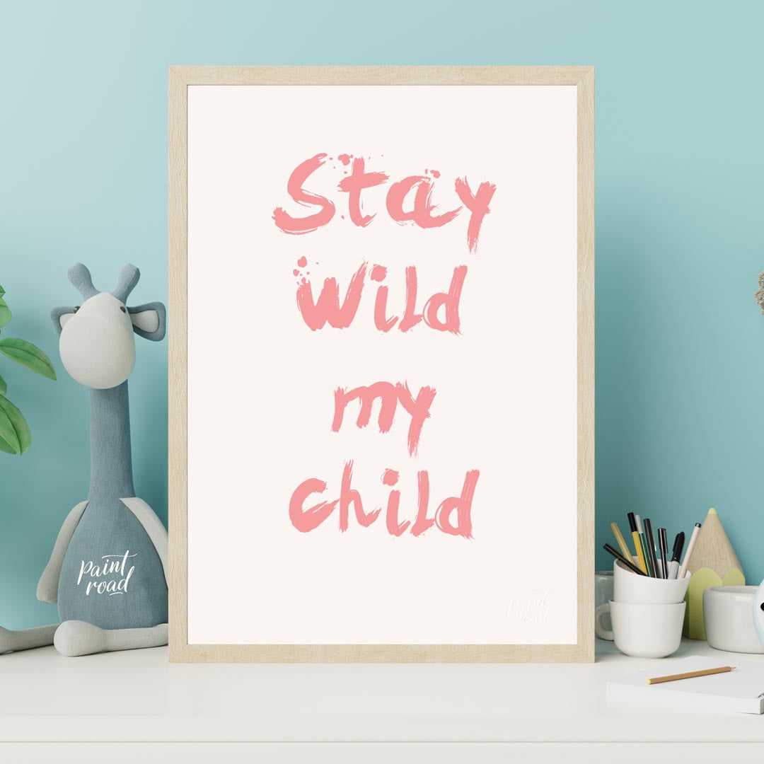 This poster features a powerful and heartwarming message, "Stay Wild My Child," presented in a bold… for nursery