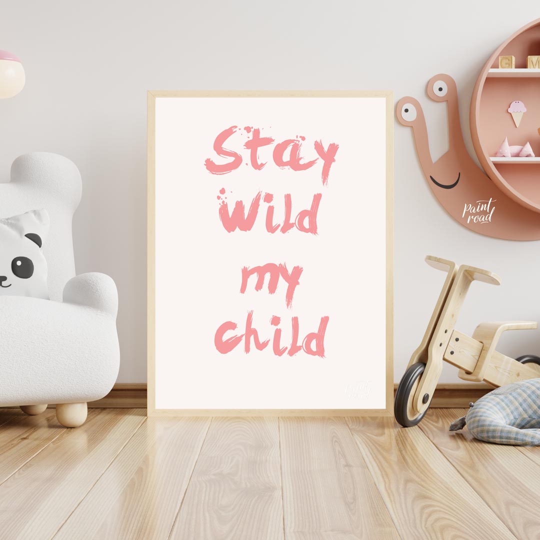 This poster features a powerful and heartwarming message, "Stay Wild My Child," presented in a bold… for nursery