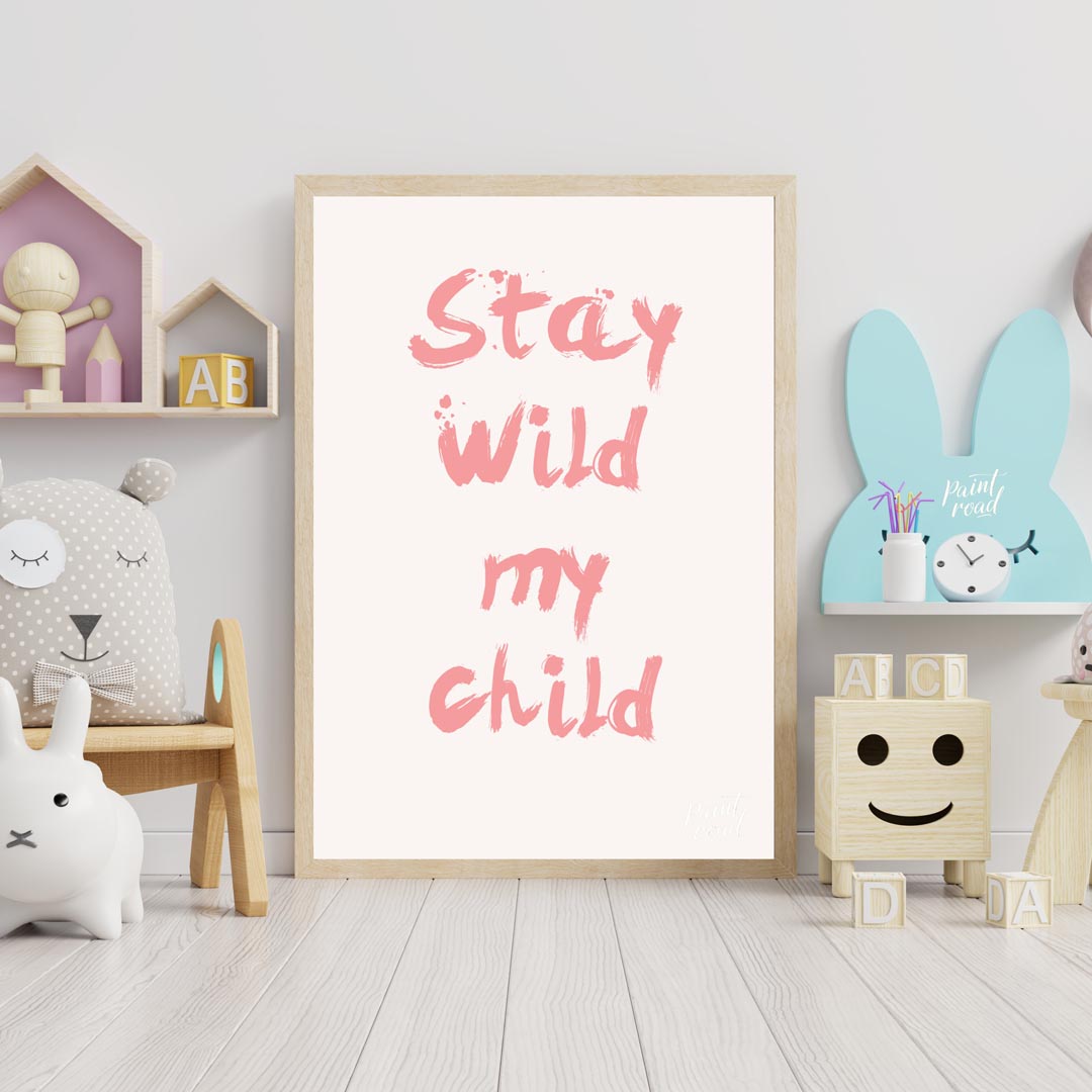 This poster features a powerful and heartwarming message, "Stay Wild My Child," presented in a bold… for nursery