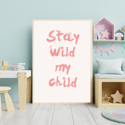 This poster features a powerful and heartwarming message, "Stay Wild My Child," presented in a bold… for nursery