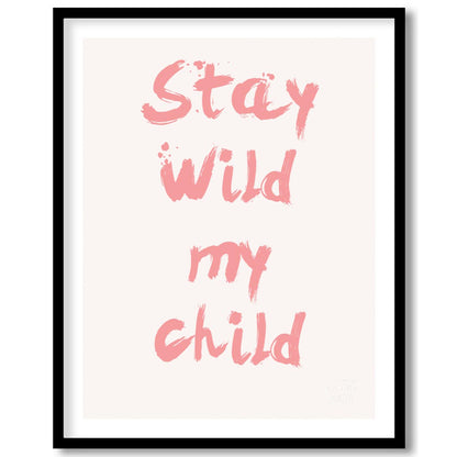 This poster features a powerful and heartwarming message, "Stay Wild My Child," presented in a bold… for room